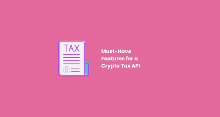 Must-Have Features for a Crypto Tax API