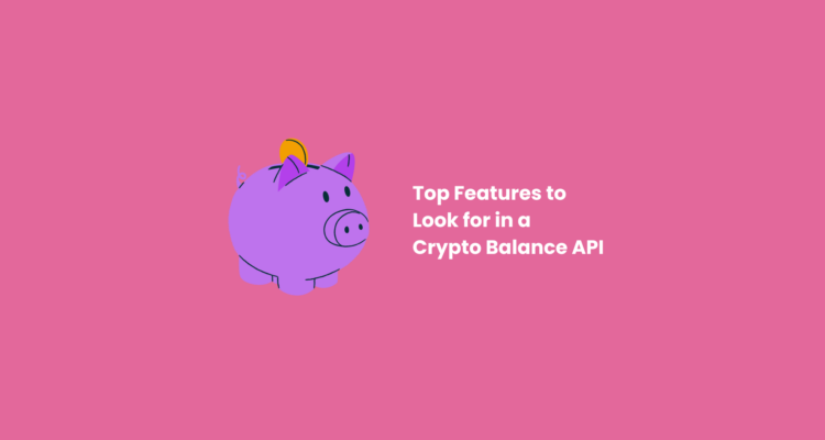 Top Features to Look for in a Crypto Balance API